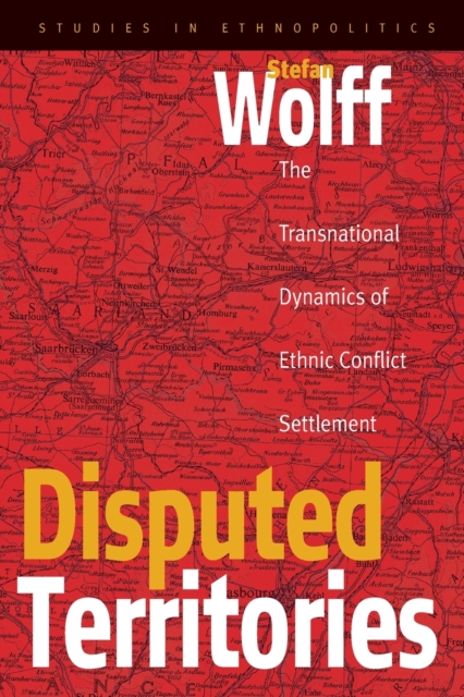 Disputed Territories : The Transnational Dynamics of Ethnic Conflict Settlement, Paperback / softback Book