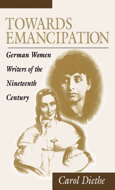 Towards Emancipation : German Women Writers of the Nineteenth Century, Hardback Book