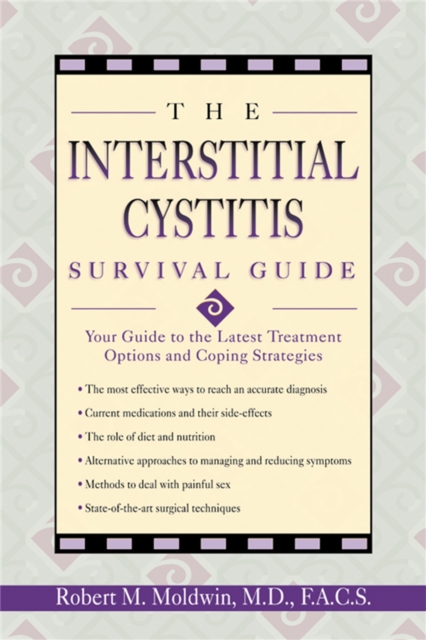 Interstitial Cystitis Survival Guide : Your Guide to the Latest Treatment Options and Coping Strategies, Paperback / softback Book