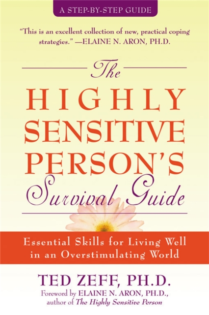 Highly Sensitive Person's Survival Guide : Essential Skills for Living Well in an Overstimulating World, Paperback / softback Book