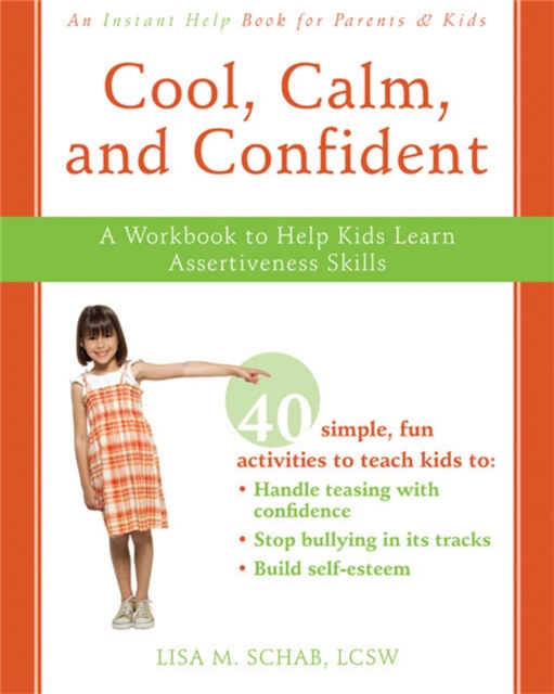 Cool, Calm, Confident : A Workbook to Help Kids Learn Assertiveness Skills, Paperback / softback Book