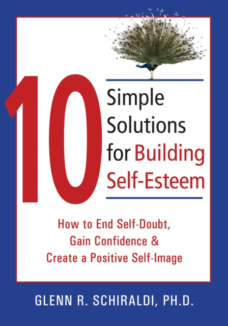 10 Simple Solutions for Building Self-Esteem : How to End Self-Doubt, Gain Confidence, & Create a Positive Self-Image, PDF eBook