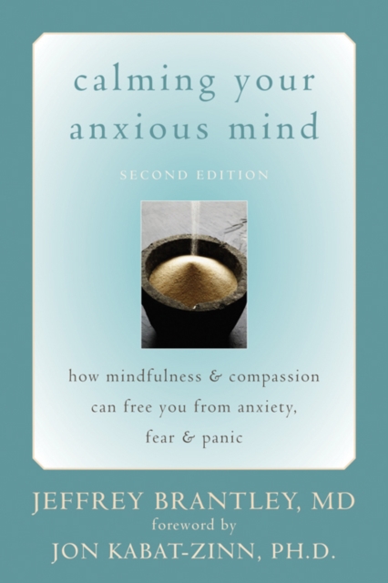 Calming Your Anxious Mind : How Mindfulness and Compassion Can Free You from Anxiety, Fear, and Panic, PDF eBook