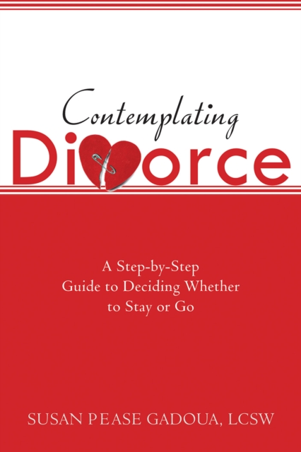 Contemplating Divorce : A Step-by-Step Guide to Deciding Whether to Stay or Go, PDF eBook