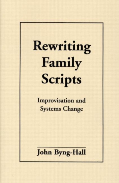 Rewriting Family Scripts : Improvisation and Systems Change, Paperback / softback Book