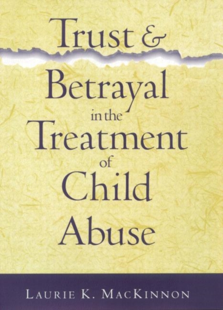 Trust and Betrayal in the Treatment of Child Abuse, Hardback Book