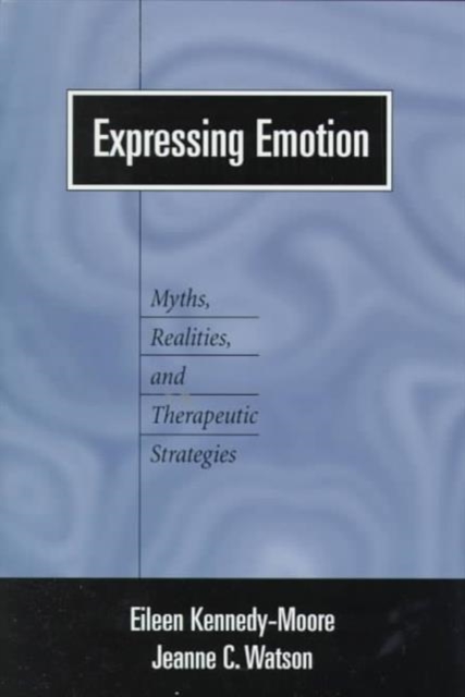 Expressing Emotion : Myths, Realities, and Therapeutic Strategies, Hardback Book