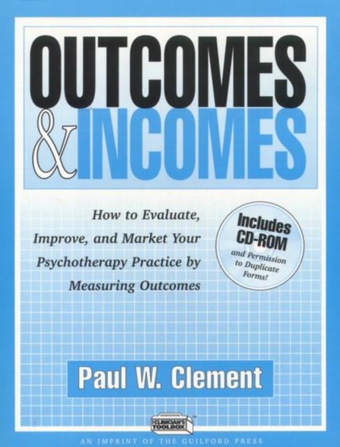 Outcomes and Incomes : How to Evaluate, Improve, and Market Your Psychotherapy Practice, Paperback Book