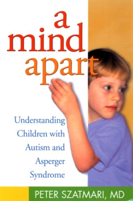 A Mind Apart : Understanding Children with Autism and Asperger Syndrome, Paperback / softback Book