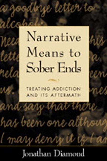 Narrative Means to Sober Ends : Treating Addiction and Its Aftermath, Hardback Book