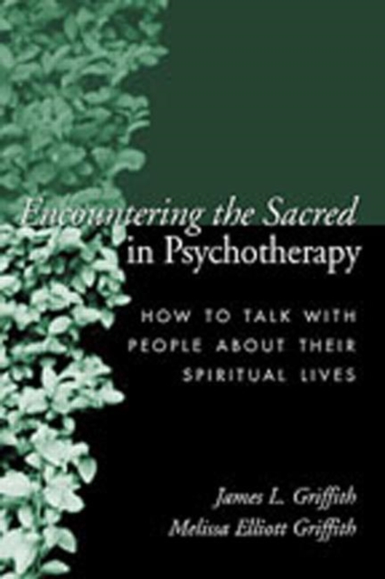 Encountering the Sacred in Psychotherapy : How to Talk with People about Their Spiritual Lives, Hardback Book