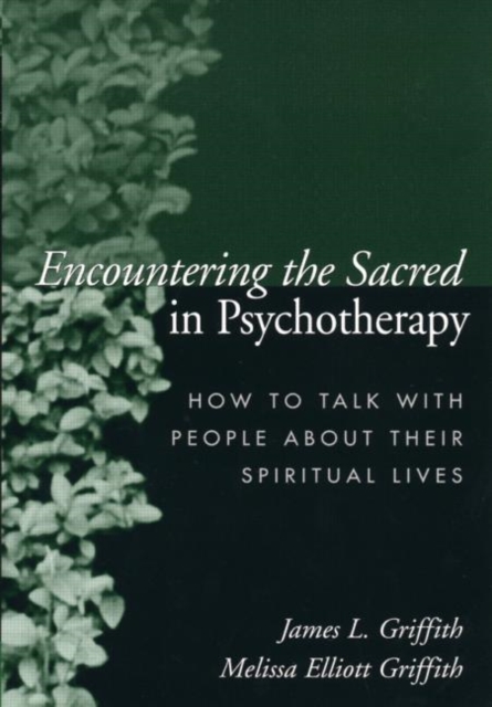 Encountering the Sacred in Psychotherapy : How to Talk with People about Their Spiritual Lives, Paperback / softback Book