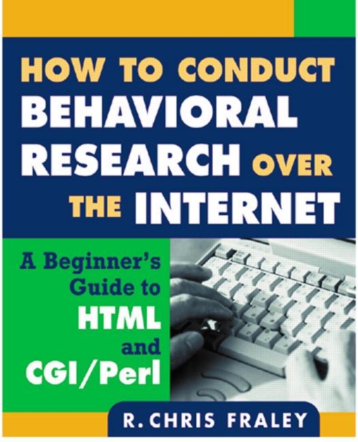 How to Conduct Behavioral Research Over the Internet : A Beginner's Guide to HTML and CGI/Perl, Paperback Book
