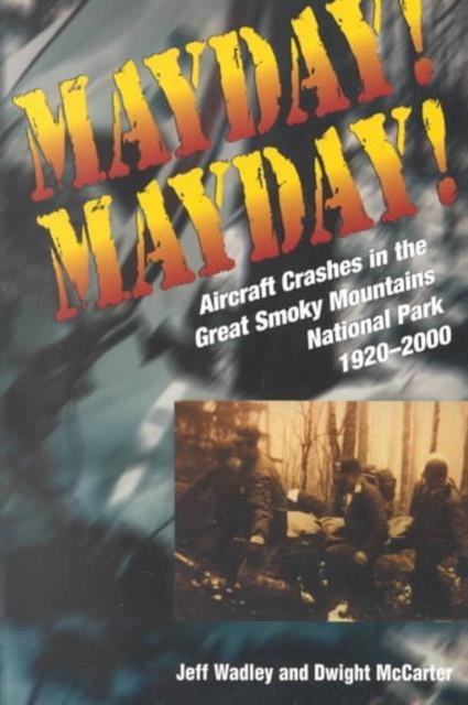 Mayday! Mayday! : Aircraft Crashes In The Great Smoky Mtn Nat Park, 1920-, Paperback / softback Book