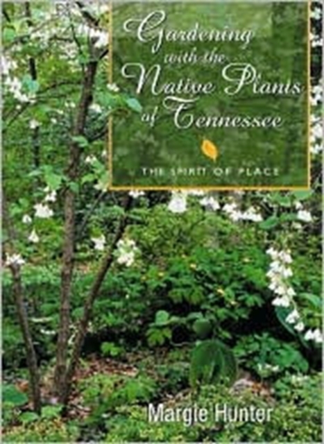 Gardening With The Native Plants Of Tenn : The Spirit Of Place, Paperback / softback Book