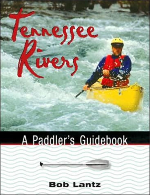 Tennessee Rivers : A Paddler'S Guidebook, Paperback / softback Book