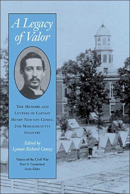 A Legacy Of Valor : The Memoirs And Letters Of Captain Henry Newton Comey,, Hardback Book