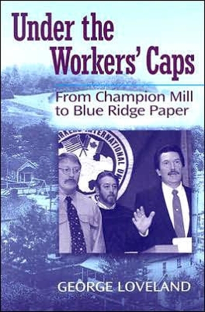 Under the Workers' Caps : From Blue Ridge to Champion Paper, Hardback Book