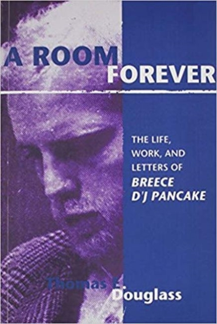 A Room Forever : The Life, Work, Letters Of Breece D'J Pancake, Paperback / softback Book