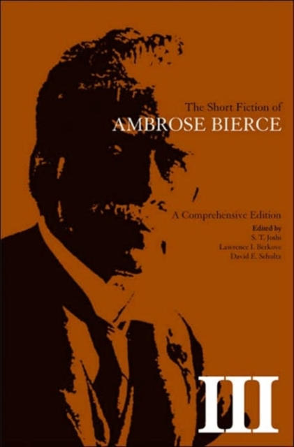 The Short Fiction of Ambrose Bierce, Volume III : A Comprehensive Edition, Hardback Book