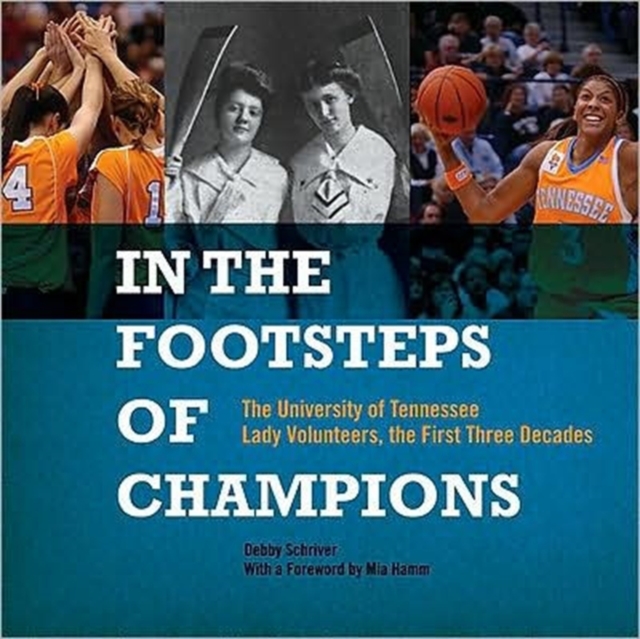 In the Footsteps of Champions : The University of Tennessee Lady Volunteers, the First Three Decades, Hardback Book