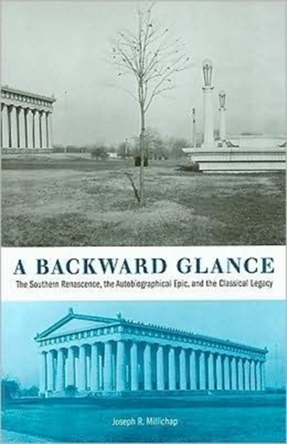 A Backward Glance : The Southern Renascence, the Autobiographical Epic, and the Classical Legacy, Hardback Book
