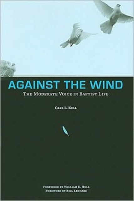 Against the Wind : The Moderate Voice in Baptist Life, Hardback Book