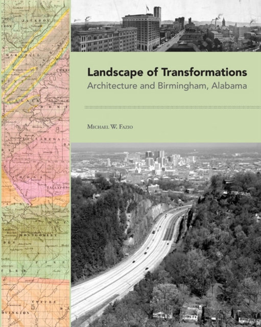 Landscape of Transformations : Architecture and Birmingham, Alabama, Hardback Book