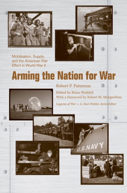 Arming the Nation for War : Mobilization, Supply, and the American War Effort in World War II, Hardback Book