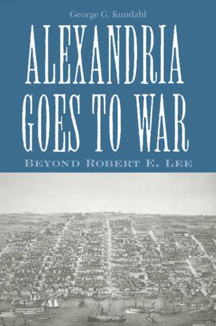 Alexandria Goes To War : Beyond Robert E. Lee, Paperback / softback Book