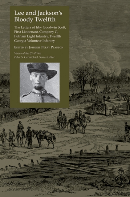 Lee and Jackson's Bloody Twelfth : The Letters of Irby Goodwin Scott, First Lieutenant, Company G, Putnam Light Infantry, Twelfth Georia Volunteer Infantry, Paperback / softback Book