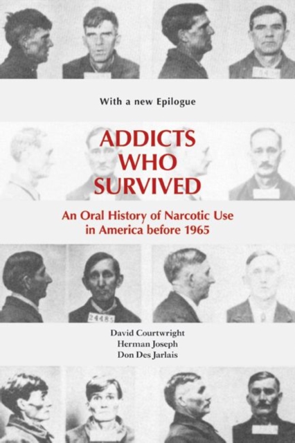 Addicts Who Survived : An Oral History of Narcotic Use in America before 1965, Paperback / softback Book