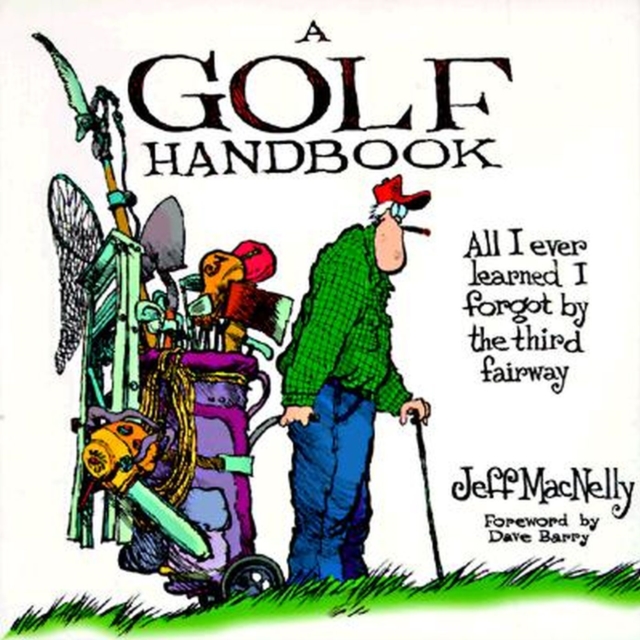 A Golf Handbook : All I Ever Learned I Forgot by the Third Fairway, Paperback / softback Book