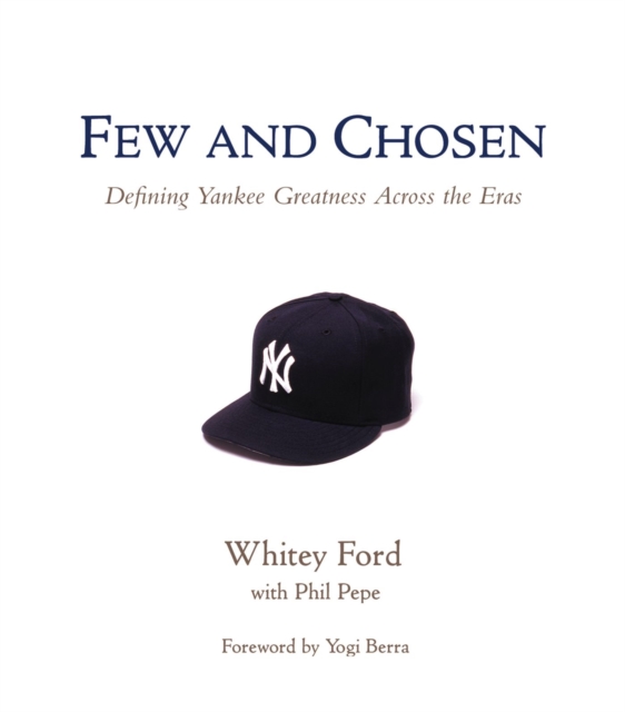 Few and Chosen Yankees : Defining Yankee Greatness Across the Eras, Hardback Book