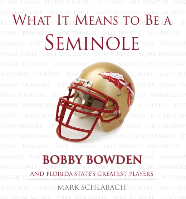 What It Means to Be a Seminole : Bobbie Bowden and Florida State's Greatest Players, Hardback Book