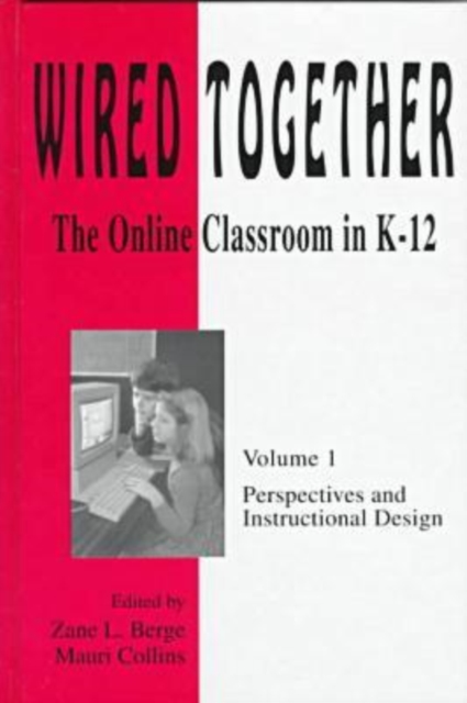 Wired Together-Online Classroom In K-12 Perspectives and Instructional Desi V. 1, Hardback Book