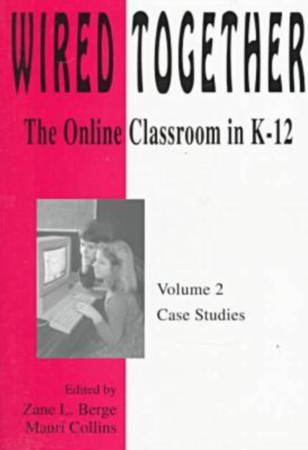 Wired Together-Online Classroom In K-12 Case Studies V. 2, Paperback / softback Book