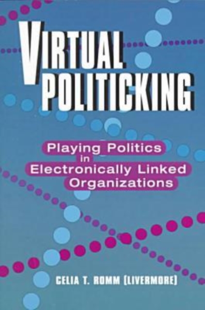 Virtual Politicking : Playing Politics in Electronically Linked Organizations, Paperback / softback Book