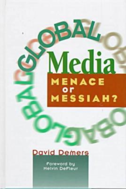 Global Media : Menace or Messiah?, Hardback Book
