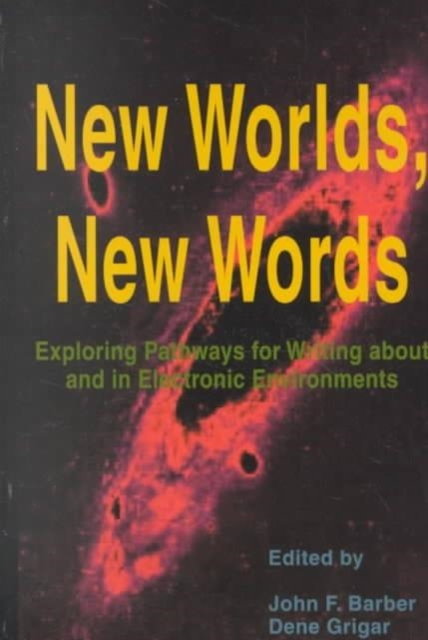 New Worlds, New Words : Exploring Pathways for Writing About and in Electronic Environments, Paperback / softback Book