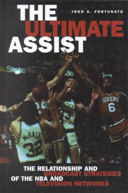 The Ultimate Assist : The Relationship and Broadcast Strategies of the NBA and Television Networks, Hardback Book