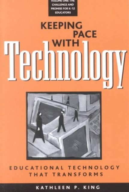 Keeping Pace with Technology v. 1; Challenge and Promise for K-12 Educators : Educational Technology That Transforms, Hardback Book