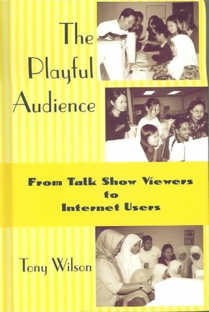 The Playful Audience : From Talk Show Viewers to Internet Users, Hardback Book