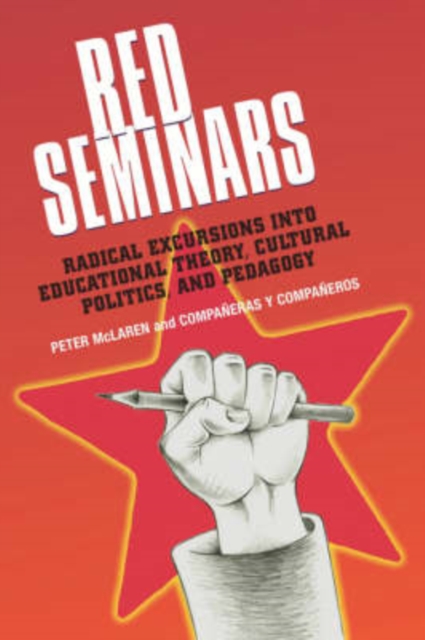 Red Seminars : Radical Excursions into Educational Theory, Cultural Politics and Pedagogy, Hardback Book