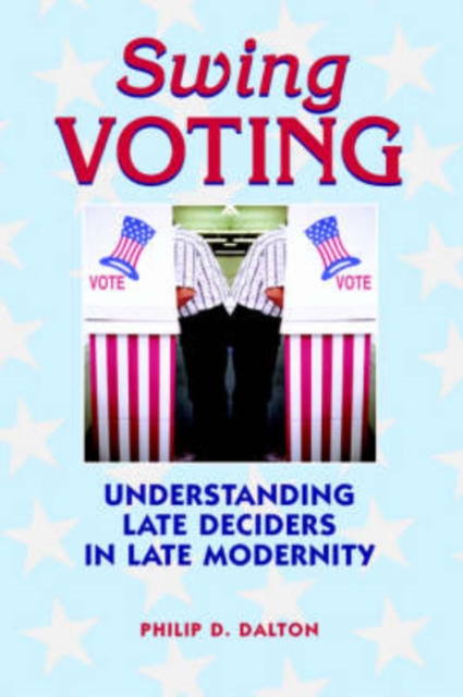 Swing Voting : Understanding Late Deciders in Late Modernity, Hardback Book