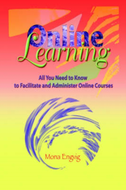 Online Learning : All You Need to Know to Facilitate and Administer Online Courses, Hardback Book