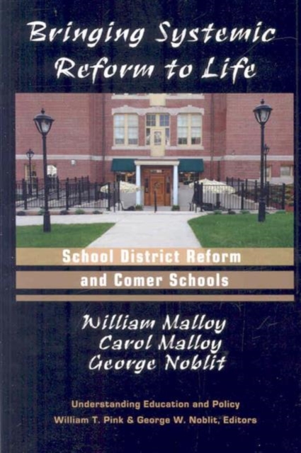 Bringing Systemic Reform to Life : School District Reform and Comer Schools, Paperback / softback Book