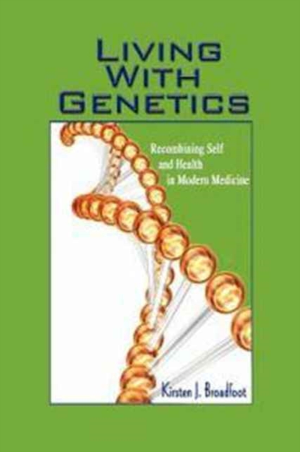 Living with Genetics : Recombining Self and Health in Modern Medicine, Paperback / softback Book