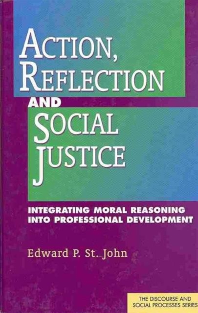 Action, Reflection, and Social Justice : Integrating Moral Reasoning into Professional Development, Hardback Book