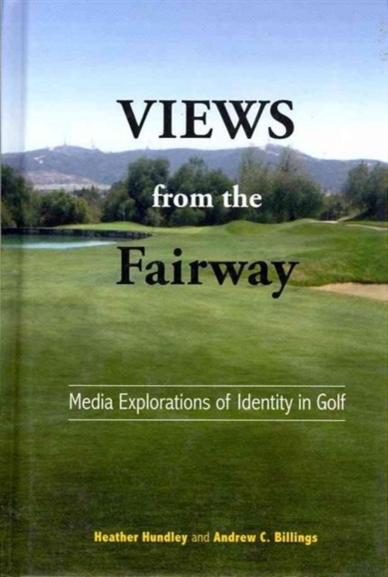 Views from the Fairway : Media Explorations of Identity in Golf, Hardback Book